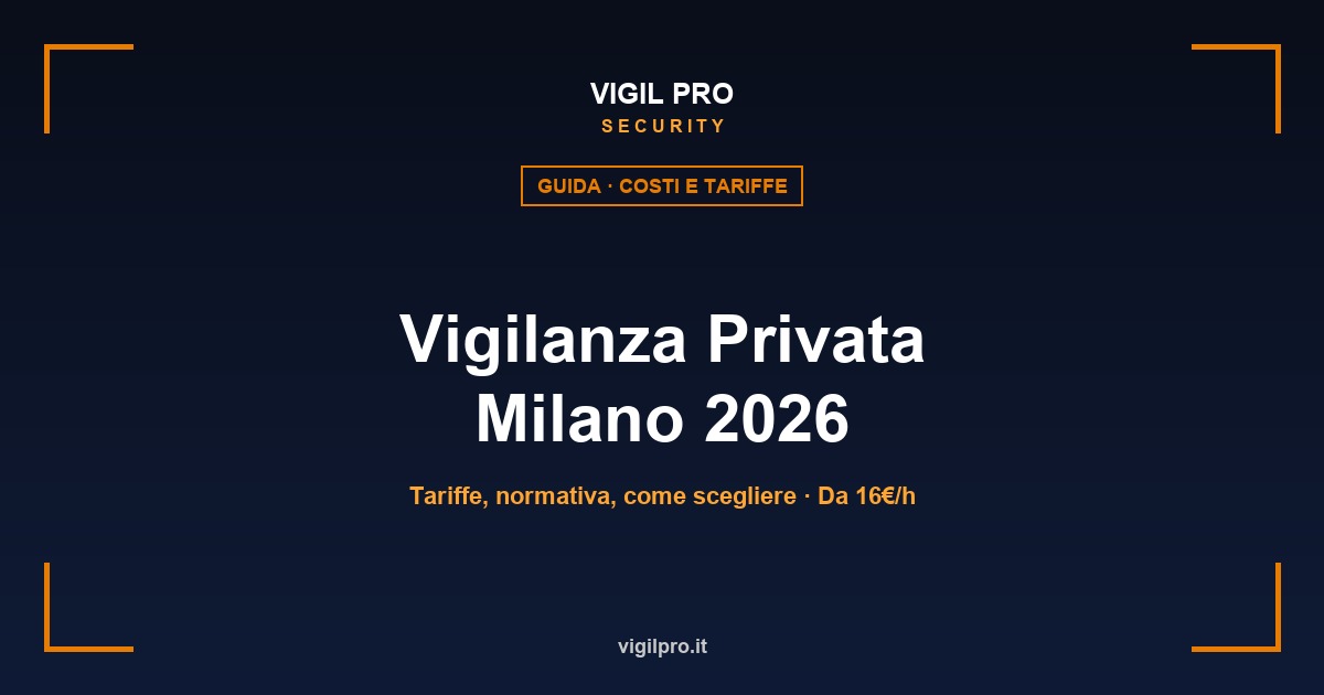 Vigilanza privata Milano 2026: tariffe, normativa e come scegliere